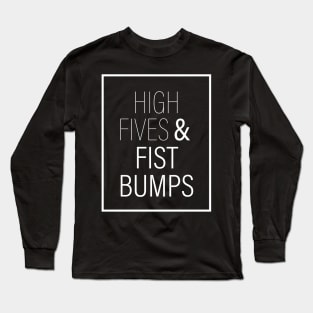 High Fives & Fist Bumps Long Sleeve T-Shirt